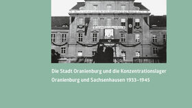 „Im guten Einvernehmen – Die Stadt Oranienburg und die Konzentrationslager Oranienburg und Sachsenhausen 1933–1945“