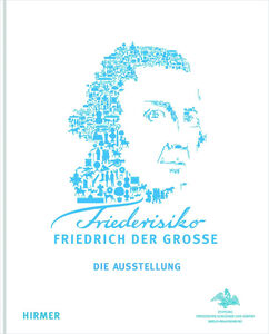 Friederisiko. Friedrich der Große. Die Ausstellung.