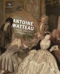 Couverture du livre: Antoine Watteau. L’art, le marché et l’artisanat d’art